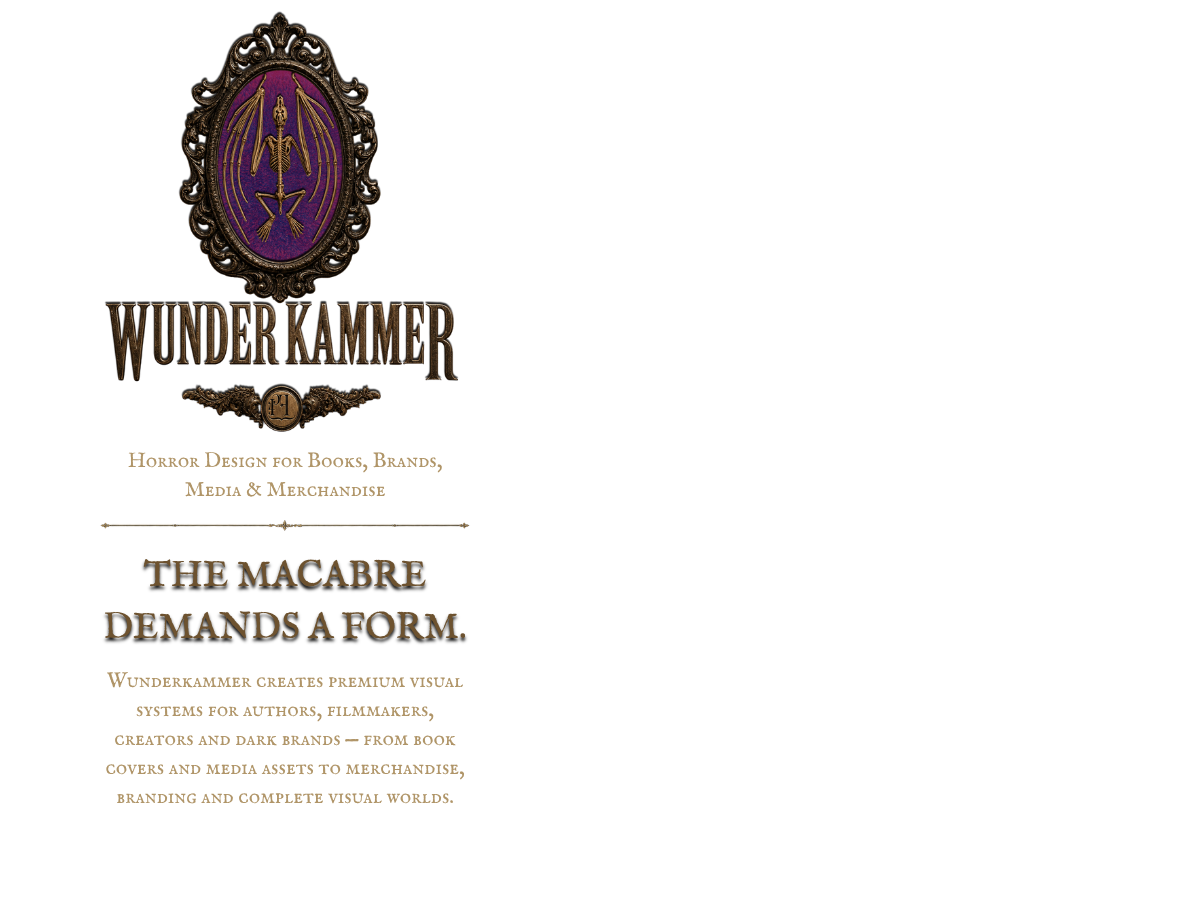 Wunderkammer. Horror design for books, brands, media and merchandise. The macabre demands a form.