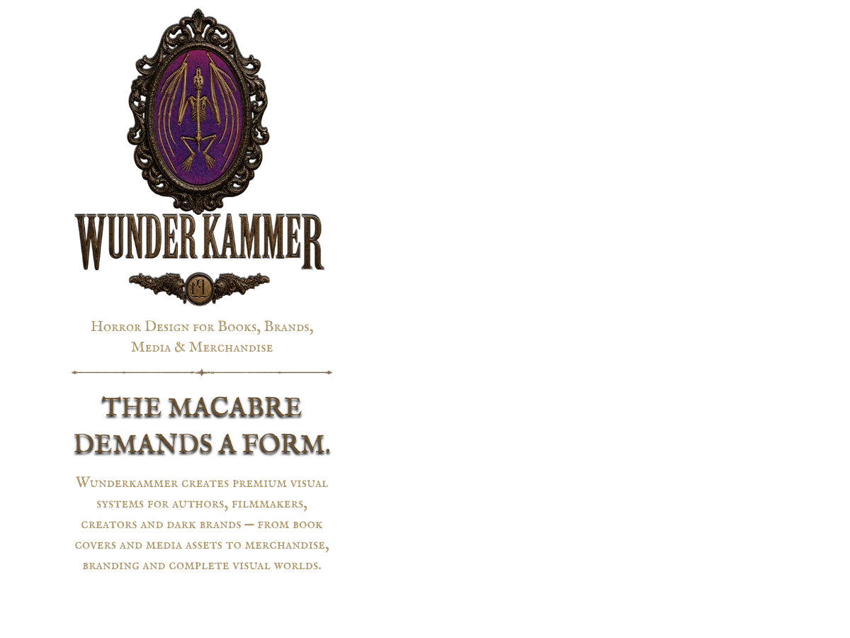 Wunderkammer. Horror design for books, brands, media and merchandise. The macabre demands a form.
